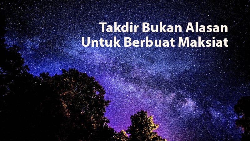 Takdir Bukan Alasan Untuk Berbuat Maksiat